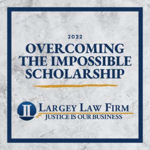 2023 Overcoming the Impossible Scholarship - Largey Law Firm